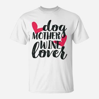 Dog Mother Wine Lover Funny Mothers Day Gifts For Mom T-Shirt - Seseable