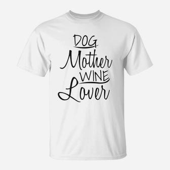 Dog Mother Wine Lover Mothers Day Gifts Mom Wife T-Shirt | Seseable UK