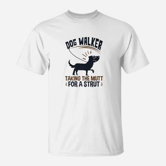 Dog Walker Mutt For A Strut Funny Quote Gifts T-Shirt - Seseable