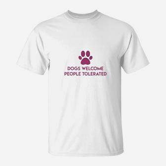 Dogs Welcome People Tolerated T-Shirt - Seseable