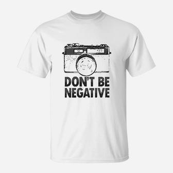 Dont Be Negative Retro Vintage Camera T-Shirt - Seseable
