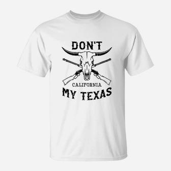 Dont California My Texas Vintage Texan Pride Gift T-Shirt - Seseable