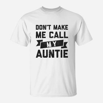 Dont Make Me Call My Auntie Funny Family Aunt T-Shirt - Seseable