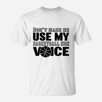 Dont Make Me Use My Basketball Mom Voice Graphic T-Shirt - Seseable
