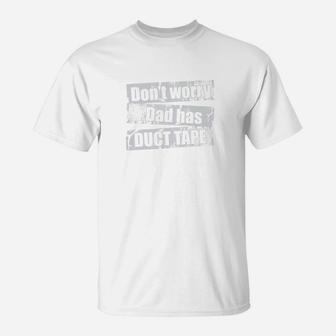 Dont Worry Dad Has Duct Tape Funny Daddy Father T-Shirt - Seseable