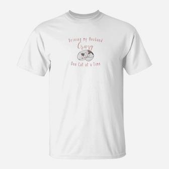 Driving My Husband Crazy One Cat A Time T-Shirt - Seseable