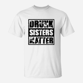 Drunk Sisters Matter Funny Wine Drinking Lover T-Shirt - Seseable