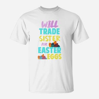 Easter Will Trade Sister For Eggs Funny Sibling Kids T-Shirt - Seseable