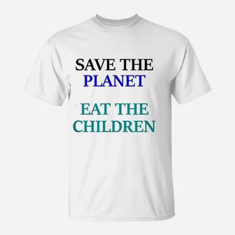 Eat The Babies Save The Planet Eat Children Climate Change T-Shirt - Seseable