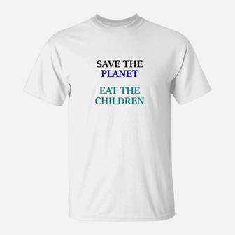 Eat The Babies Save The Planet Eat Children Climate Change T-Shirt - Seseable