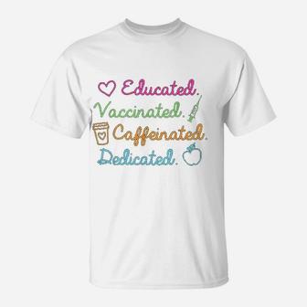 Educated Vaccinated Caffeinated Dedicated Teacher T-Shirt - Seseable