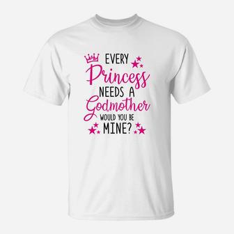 Every Princess Needs A Godmother Will You Be My Godmother T-Shirt - Seseable