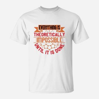Everything Is Theoretically Impossible Until It Is Done T-Shirt - Seseable