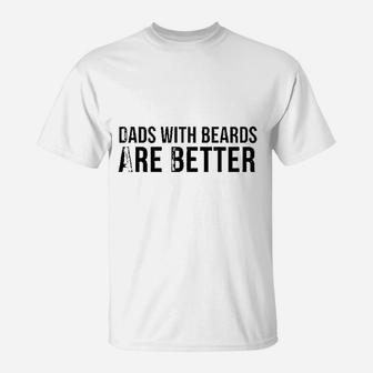 Fathers Day Funny Gift Dads With Beards Are Better T-Shirt - Seseable