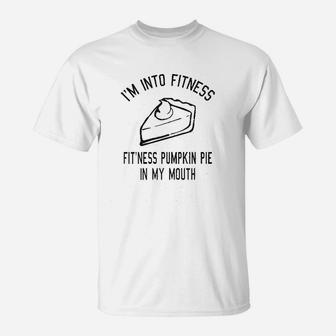 Fitness Pumpkin Pie In My Mouth Funny Thanksgiving Thankful Turkey Day T-Shirt - Seseable