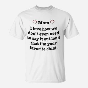 For Mom Pink Heart I Love How We Dont Have To Say It Out Loud That Im Your Favorite Child T-Shirt - Seseable