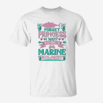 Forget Princess I Want To Be A Marine Biologist Funny Gift T-Shirt - Seseable