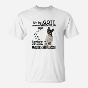 Französische Bulldogge 01 Ich Bat Gott Um Einen Wahren Freund T-Shirt - Seseable