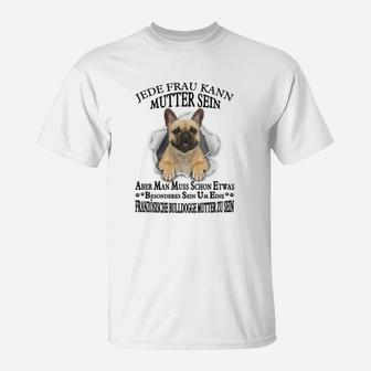 Französische Bulldogge 02 Jede Frau Kann Mutter Sein T-Shirt - Seseable