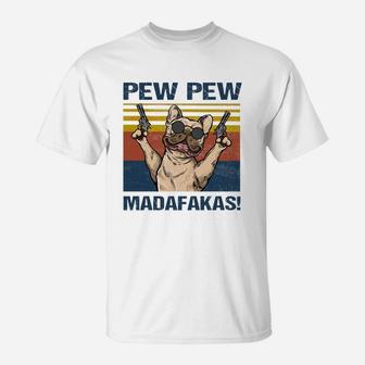 French Bulldog Pew Pew Madafakas T-Shirt - Seseable