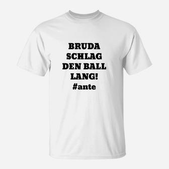 Fußball-Fan T-Shirt Bruda schlag den Ball lang!, Fanartikel #ante - Seseable