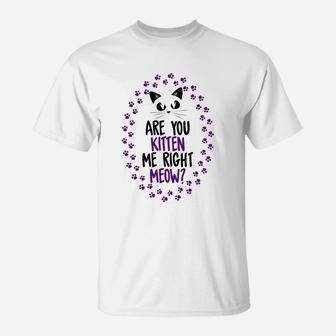 Funny Are You Kitten Me Meow Cat Lover Perfect Gift T-Shirt - Seseable