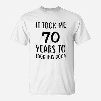 Funny Birthday Christmas It Took Me 70 Years To Look This Good Best 70th Birthday T-Shirt - Seseable