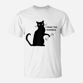 Funny Cat I Found This Humerus T-Shirt - Seseable