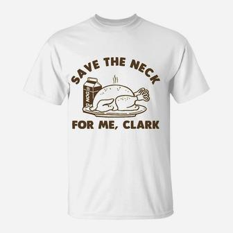 Funny Christmas Thanksgiving Save The Neck For Me Clark T-Shirt - Seseable