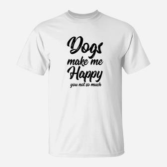 Funny Dog Dog Make Me Happy You Not So Much T-Shirt - Seseable