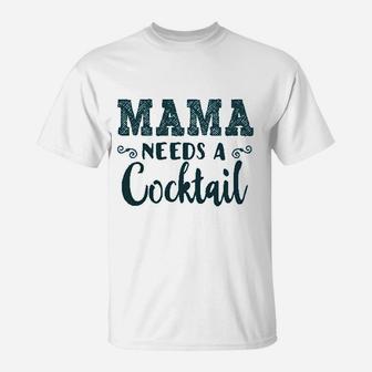 Funny Mommy Tanks Mama Needs A Cocktail T-Shirt - Seseable