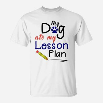 Funny My Dog Ate My Lesson Plan Teacher T-Shirt - Seseable