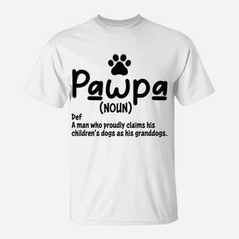Funny Pawpa Definition A Man Who Proudly Claims His Children's Dogs As His Granddogs T-Shirt - Seseable