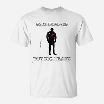 Funny Quote Small Calves Powerlifter Gym Motivation T-Shirt - Seseable