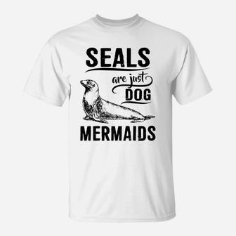 Funny Seal Seals Are Just Dog Mermaids T-Shirt - Seseable