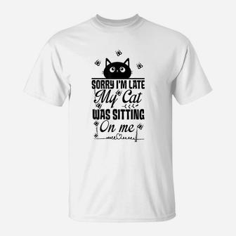 Funny Women Cat Mom Sorry I Am Late My Cat Was Sitting On Me T-Shirt - Seseable