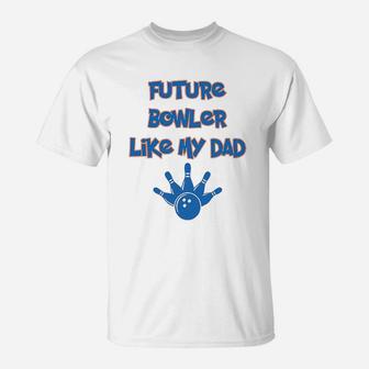 Future Bowler Like My Dad Bowling Fathers Day T-Shirt - Seseable