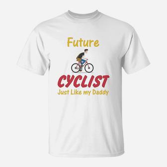 Future Cyclist Just Like Daddy Bicycle Dad Fathers Day T-Shirt - Seseable