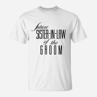 Future Sister In Law Of The Groom T-Shirt - Seseable