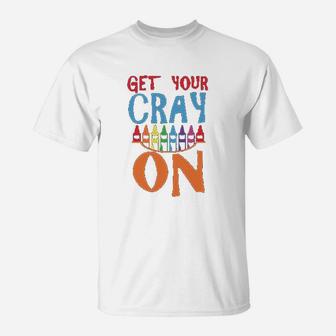 Get Your Cray On Funny Art Teacher T-Shirt - Seseable