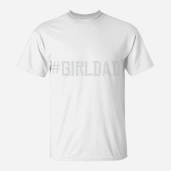 Girl Dad Gift For Dad From Daughter Happy Fathers Day T-Shirt - Seseable