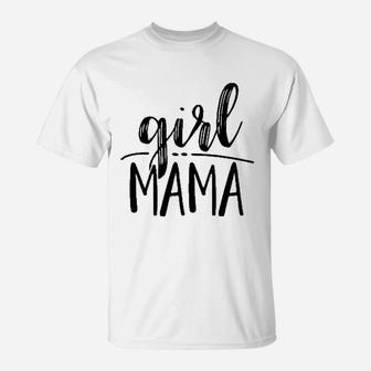 Girl Mama For Moms Of Only Girls T-Shirt - Seseable