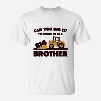 Going To Big A Brother Tractor Loving Boys Gift T-Shirt - Seseable