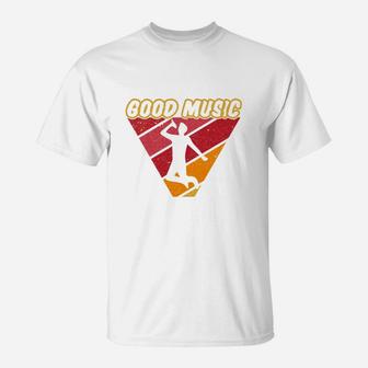 Good Music Cool Gift Idea For Music Lovers T-Shirt - Seseable