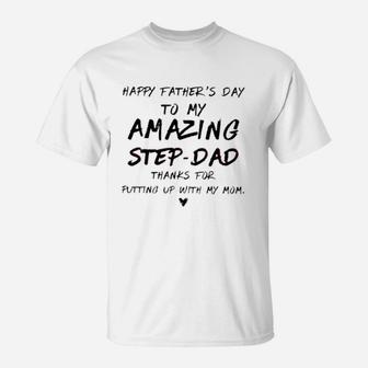 Happy Father s Day To My Amazing Step-dad Thank For Putting Up With Mom Shirt T-Shirt - Seseable