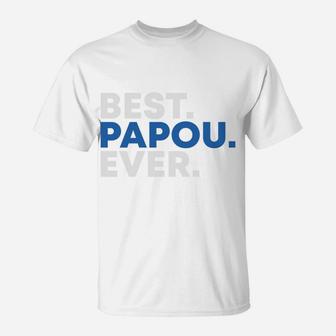Happy Fathers Day Best Papou Ever Gift For Dad T-Shirt - Seseable