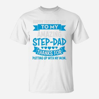 Happy Fathers Day To Amazing Stepdad Thanks For Putting Up With My Mom T-Shirt - Seseable