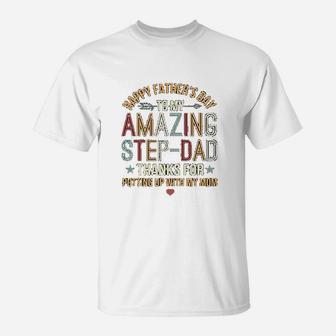 Happy Fathers Day To My Amazing Step Dad Thanks For Putting Up With My Mom T-Shirt - Seseable