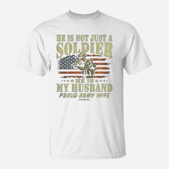 He Is Not Just A Soldier He Is My Husband Proud Army Wife T-Shirt - Seseable