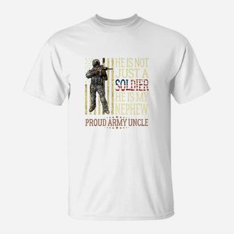 He Is Not Just A Soldier He Is My Nephew Proud Army Uncle T-Shirt - Seseable